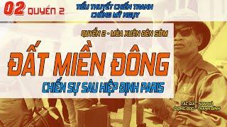 (Tập 02 - Q2) Đất Miền Đông - Chiến sự sau Hiệp Định Paris 1973