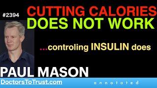 PAUL MASON | CUTTING CALORIES DOES NOT WORK   …controling INSULIN does