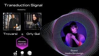 Nadia Struiwigh Guest on Transduction Signal hosted by Trovarsi & Orly Gal