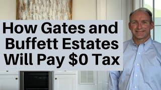 How Bill Gates and Warren Buffett Estates Will Pay ZERO Estate Tax