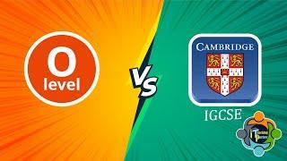 Cambridge IGCSE Vs Cambridge O Levels