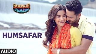 Humsafar (Full Audio Song) | Varun Dhawan , Alia Bhatt | Akhil Sachdeva | "Badrinath Ki Dulhania"