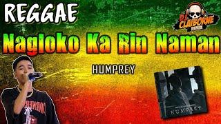 NAGLOKO KA RIN NAMAN (Reggae Version) | Humprey X DJ Claiborne Remix