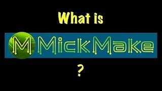 What is MickMake?