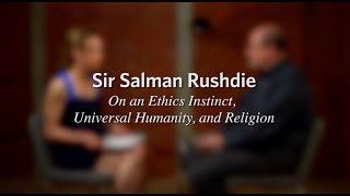 Salman Rushdie On an Ethics Instinct, Universal Humanity, and Religion