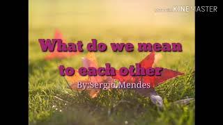 What Do We Mean to Each Other-(Lyrics)By:Sergio Mendes