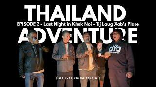 Thailand Adventure Ep. 3 - Last Night in Khek Noi at Tij Laug Xab's place