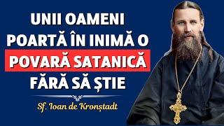 Unii oameni poartă în inimă o povară satanică fără să știe – Sf. Ioan de Kronștadt