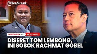 Diseret Tom Lembong, Ini Sosok Rachmat Gobel