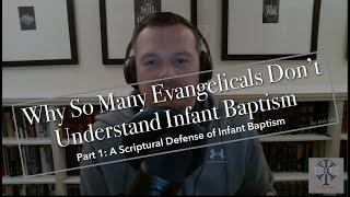 A Defense of Infant Baptism (Part 1/4): Why So Many Evangelicals Don't Understand Infant Baptism