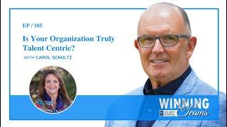 Is Your Organization Truly Talent Centric? with Carol Schultz