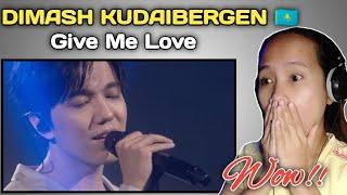 DIMASH KUDAIBERGEN - GIVE ME LOVE || REACTION