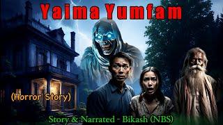 Manipuri Horror Story “YAIMA YUMFAM” || Manipuri Full Horror Story || NBS’s Collection