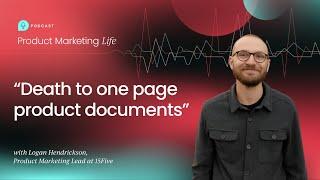 "Death to one page product documents"  with Logan Hendrickson, Product Marketing Lead at 15Five