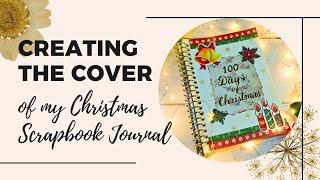 Creating The Cover Of My Christmas Scrapbook Journal | My Creativity Journey