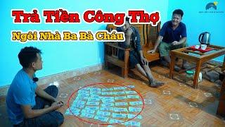 Thanh toán toàn bộ TIỀN CÔNG THỢ ngôi nhà của Ba Bà Cháu| Chuẩn bị bàn giao ngôi nhà tiếp theo| HĐCN