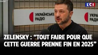 Zelensky : "Tout faire pour que cette guerre prenne fin en 2025"｜LCI