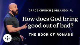 How Does God Bring Good Out Of Bad? | Grace Church | February 20, 2022