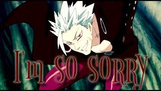 Ban [AMV/ASMV] - I'm So Sorry (Imagine Dragons) [The Seven Deadly Sins]