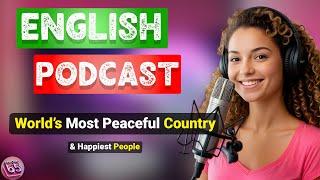 World’s Most Peaceful Country & Happiest People | | Podcast For Improving English | Podcast learning