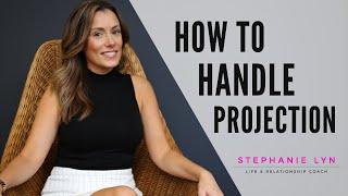 Understanding Projection and How to Handle it! (Stephanie Lyn Coaching)