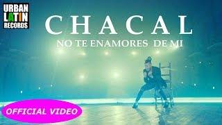 Chacal ► No Te Enamores De Mi ► En La Farandula NO Hay AMOR ► DJ Unic Urban Latin Reggaeton Edit