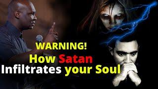 How Satan Infiltrates your Soul | APOSTLE JOSHUA SELMAN