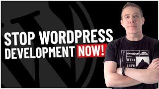 Should WordPress Development STOP?