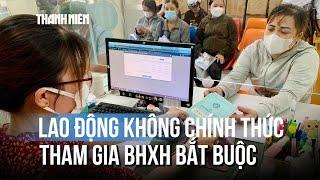Lao động theo hợp đồng không chính thức phải đóng bảo hiểm xã hội từ 1/7?