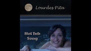 Hot Tub Song - Lourdes Pita