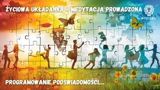 ŻYCIOWA UKŁADANKA - PROGRAMOWANIE PODŚWIADOMOŚCI - MEDYTACJA PROWADZONA