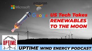 US Tech Companies Buy Massive Power Purchase Agreements [UPTIME WIND ENERGY PODCAST]