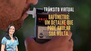 Bafômetro: Um detalhe que pode anular sua multa | Daniele Castro | Trânsito Virtual