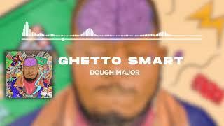 Dough Major - Ghetto Smart (Official Audio)