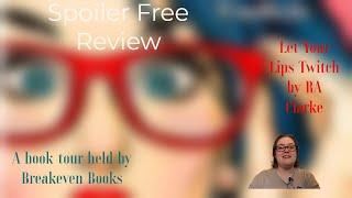 Let Your Lips Twitch by R.A. Clarke | Spoiler Free Review | Breakeven Books Book Tour