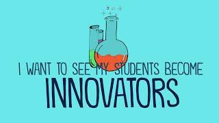 I Want to See Students Become Innovators