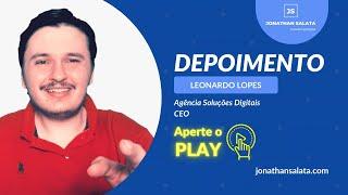 Depoimento de Leonardo Lopes da Agência Soluções Digitais | Jonathan Salata