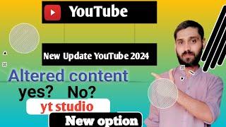 New update YouTube 2024 And New option Altered content how can choose option (Yes)  (No) afterupload