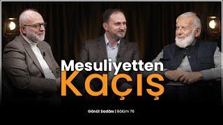 Mesuliyetten Kaçış | Gönül Sadası