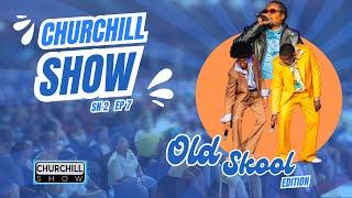 Churchill Show-Old School Edition || Sn 2 EP 7- Full