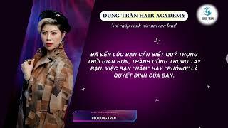 Nắm hay buông là quyết định ở bạn | Dung Trần Hair Academy