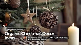 Evergreen Elegance: Organic Decor Ideas for a Whimsical Rustic Christmas