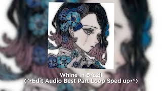 Ichiss - Whine In Brazil (•Best Part Loop Edit Audio•) (Sped up) - Edit Audio Made By Ziqahomg135