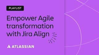 Empower your Agile transformation with Jira Align | Team '23 | Atlassian