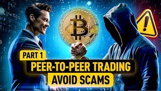 P2P Trading: How to Avoid Scams and High-Cost Mistakes | Part 1