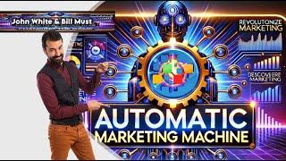 WHAT IF THERE WERE AN AUTOMATIC MARKETING MACHINE? - Jon White & Bill Must