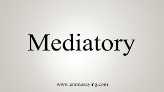 How To Say Mediatory