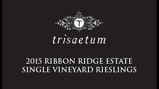 Trisaetum 2015 Ribbon Ridge Estate Single Vineyard Rieslings