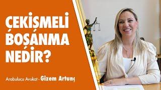 ÇEKİŞMELİ BOŞANMA NEDİR? - Arabulucu Avukat Gizem Artunç Anlatıyor...