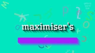 MAXIMISER'S - A Correct Pronunciation Guide For Maximiser's!